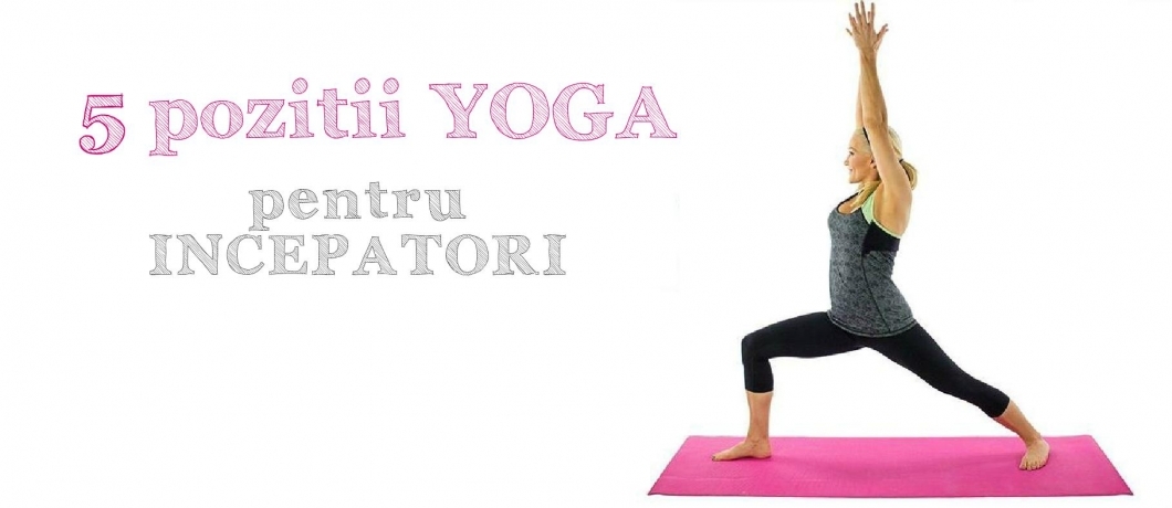 5 Pozitii yoga pentru incepatori