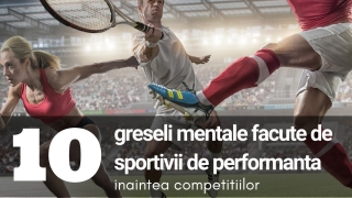 10 greseli mentale pe care tinerii sportivi le fac inainte de competitie